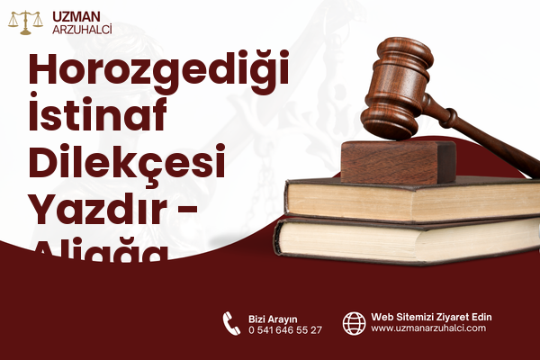 Horozgediği İstinaf Dilekçesi Yazdır - Aliağa