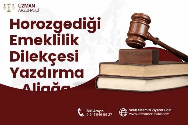 Horozgediği Emeklilik Dilekçesi Yazdırma - Aliağa
