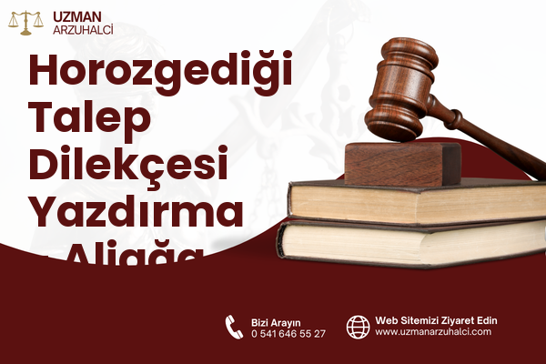 Horozgediği Talep Dilekçesi Yazdırma - Aliağa
