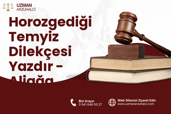 Horozgediği Temyiz Dilekçesi Yazdır - Aliağa