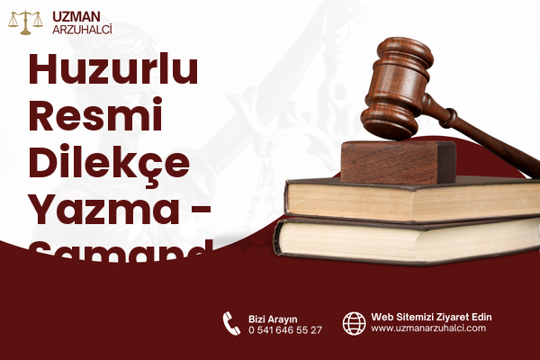 Huzurlu Resmi Dilekçe Yazma - Samandağ