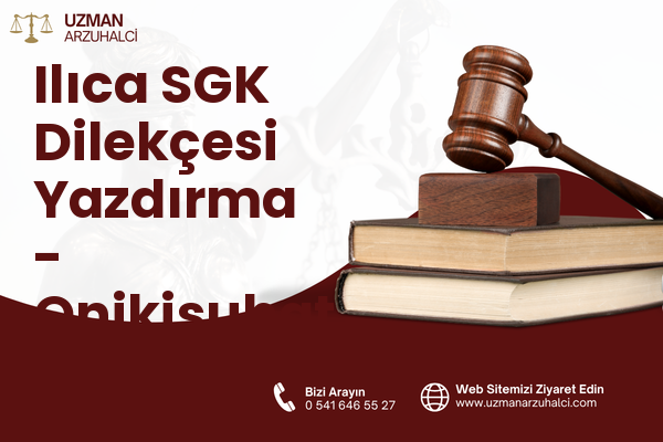 Ilıca SGK Dilekçesi Yazdırma - Onikişubat