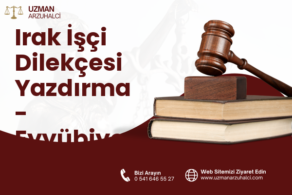 Irak İşçi Dilekçesi Yazdırma - Eyyübiye