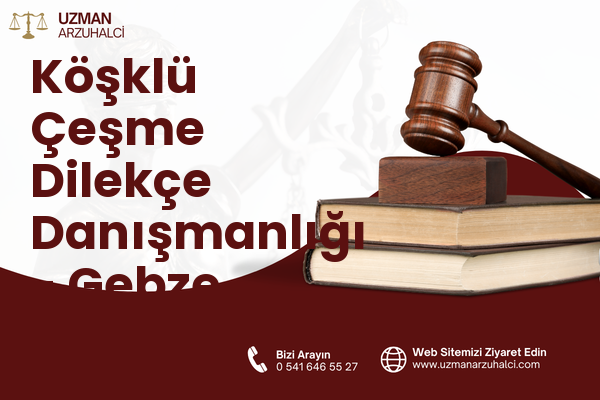 Köşklü Çeşme Dilekçe Danışmanlığı - Gebze