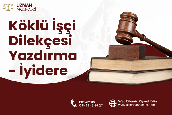 Köklü İşçi Dilekçesi Yazdırma - İyidere