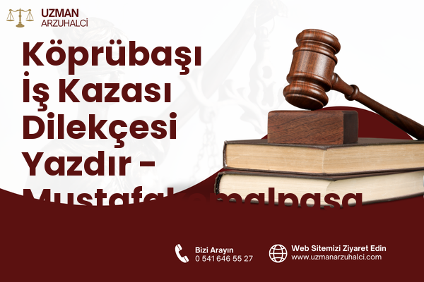 Köprübaşı İş Kazası Dilekçesi Yazdır - Mustafakemalpaşa