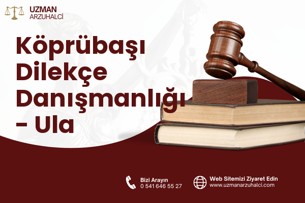 Köprübaşı Dilekçe Danışmanlığı - Ula