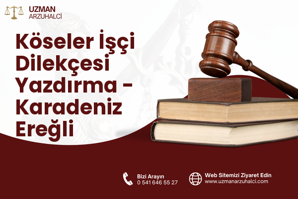 Köseler İşçi Dilekçesi Yazdırma - Karadeniz Ereğli