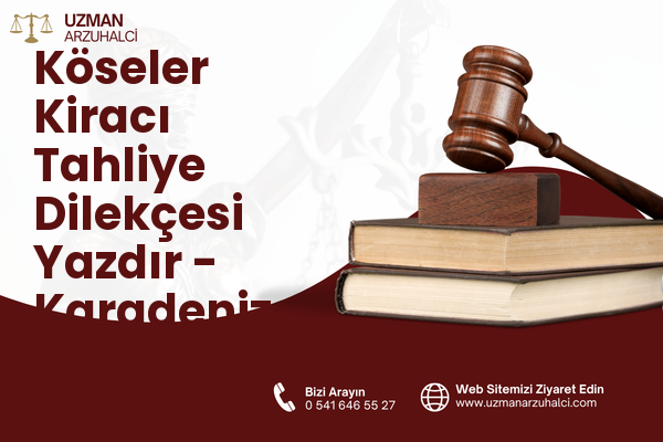 Köseler Kiracı Tahliye Dilekçesi Yazdır - Karadeniz Ereğli