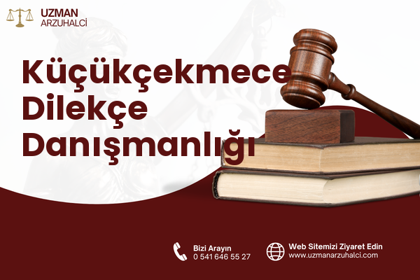Küçükçekmece Dilekçe Danışmanlığı