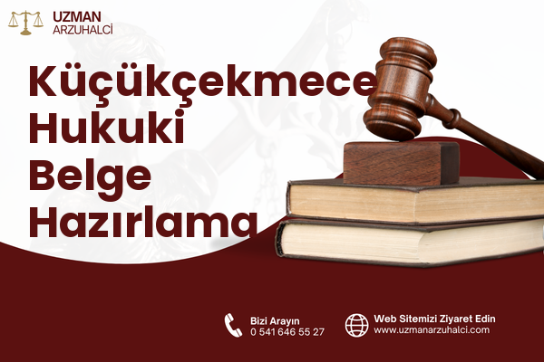 Küçükçekmece Hukuki Belge Hazırlama