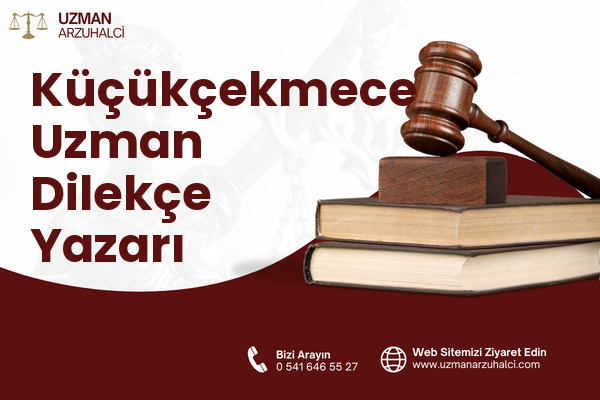 Küçükçekmece Uzman Dilekçe Yazarı