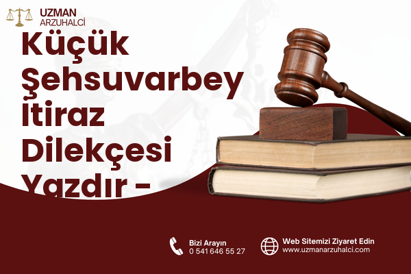 Küçük Şehsuvarbey İtiraz Dilekçesi Yazdır - Uzunköprü