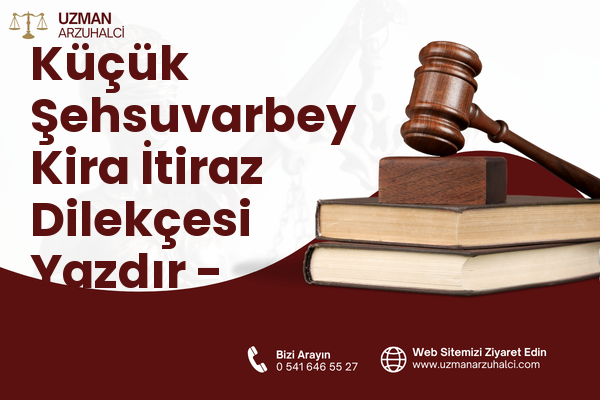 Küçük Şehsuvarbey Kira İtiraz Dilekçesi Yazdır - Uzunköprü