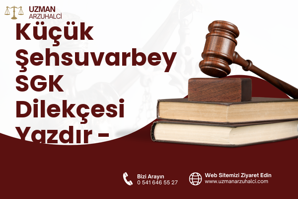 Küçük Şehsuvarbey SGK Dilekçesi Yazdır - Uzunköprü