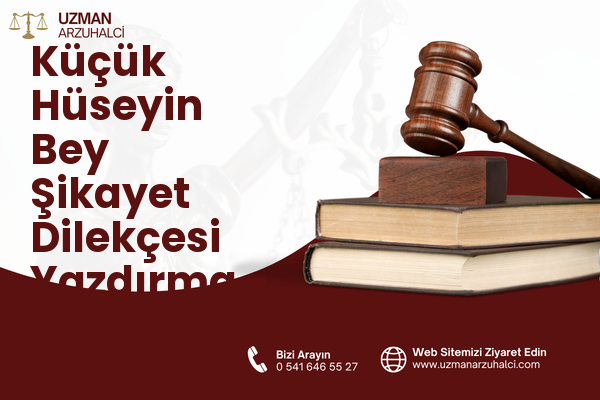 Küçük Hüseyin Bey Şikayet Dilekçesi Yazdırma - Battalgazi