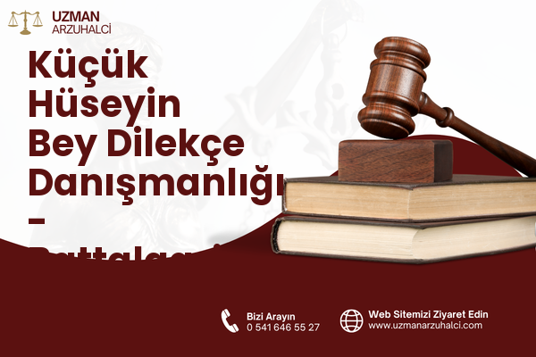 Küçük Hüseyin Bey Dilekçe Danışmanlığı - Battalgazi