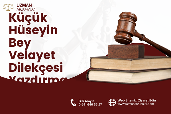 Küçük Hüseyin Bey Velayet Dilekçesi Yazdırma - Battalgazi