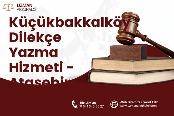 Küçükbakkalköy Dilekçe Yazma Hizmeti - Ataşehir