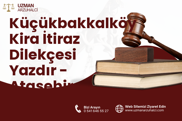 Küçükbakkalköy Kira İtiraz Dilekçesi Yazdır - Ataşehir