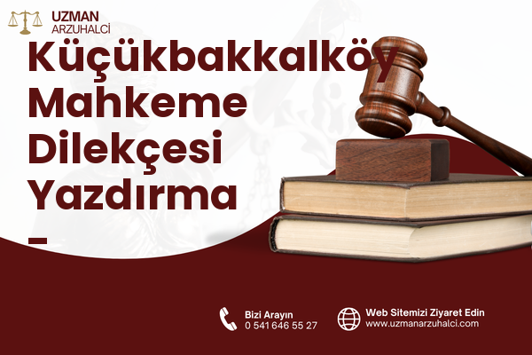 Küçükbakkalköy Mahkeme Dilekçesi Yazdırma - Ataşehir