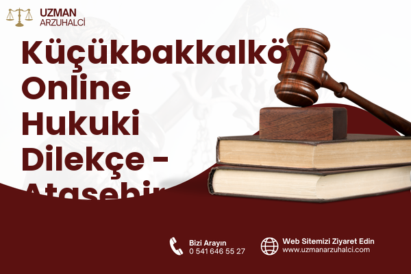 Küçükbakkalköy Online Hukuki Dilekçe - Ataşehir