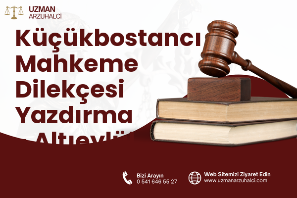 Küçükbostancı Mahkeme Dilekçesi Yazdırma - Altıeylül