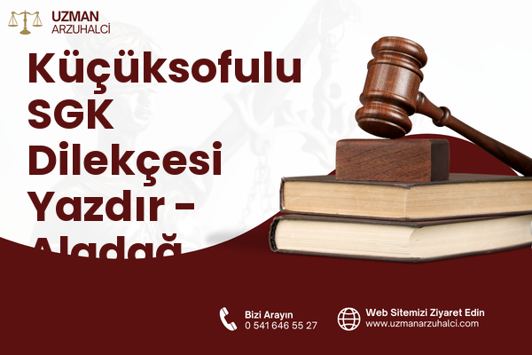 Küçüksofulu SGK Dilekçesi Yazdır - Aladağ