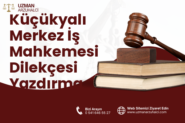 Küçükyalı Merkez İş Mahkemesi Dilekçesi Yazdırma - Maltepe