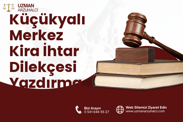 Küçükyalı Merkez Kira İhtar Dilekçesi Yazdırma - Maltepe