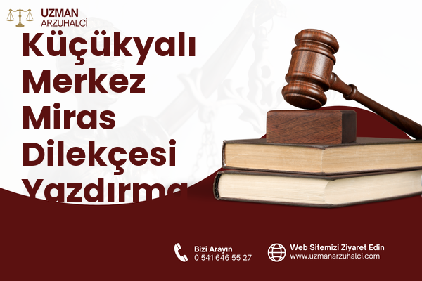 Küçükyalı Merkez Miras Dilekçesi Yazdırma - Maltepe