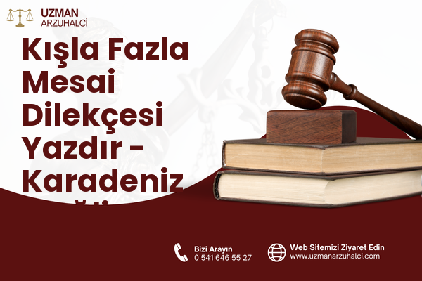 Kışla Fazla Mesai Dilekçesi Yazdır - Karadeniz Ereğli
