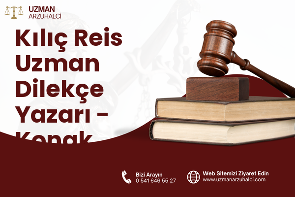 Kılıç Reis Uzman Dilekçe Yazarı - Konak