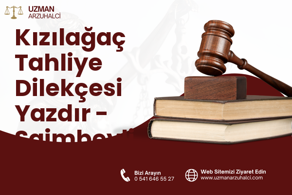 Kızılağaç Tahliye Dilekçesi Yazdır - Saimbeyli