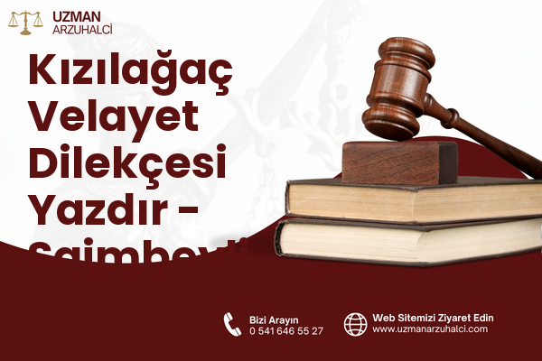 Kızılağaç Velayet Dilekçesi Yazdır - Saimbeyli