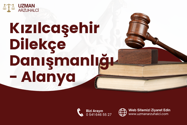 Kızılcaşehir Dilekçe Danışmanlığı - Alanya