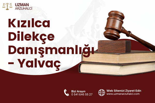 Kızılca Dilekçe Danışmanlığı - Yalvaç