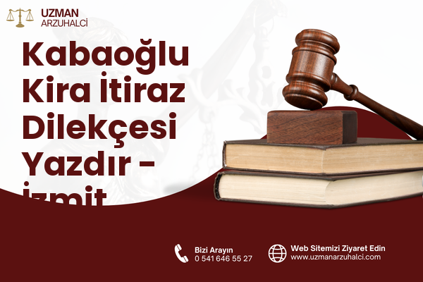 Kabaoğlu Kira İtiraz Dilekçesi Yazdır - İzmit