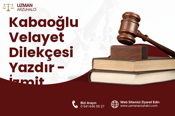 Kabaoğlu Velayet Dilekçesi Yazdır - İzmit