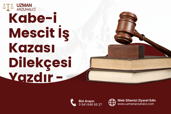 Kabe-i Mescit İş Kazası Dilekçesi Yazdır - Merkez