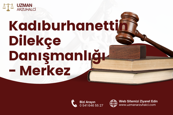 Kadıburhanettin Dilekçe Danışmanlığı - Merkez