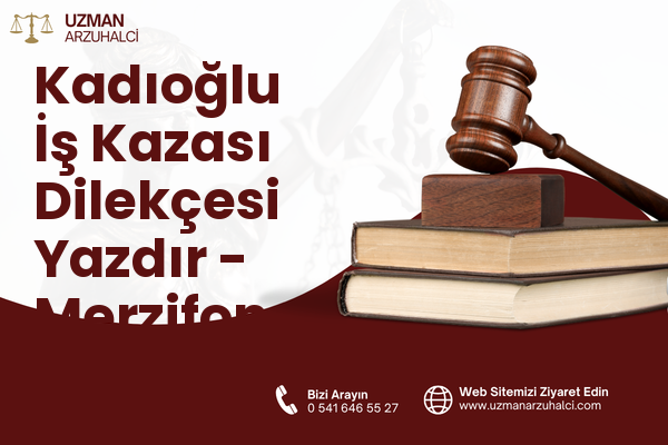Kadıoğlu İş Kazası Dilekçesi Yazdır - Merzifon