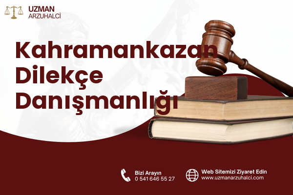 Kahramankazan Dilekçe Danışmanlığı