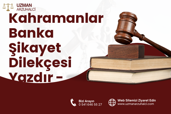 Kahramanlar Banka Şikayet Dilekçesi Yazdır - Aziziye