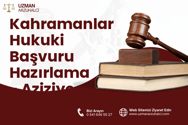Kahramanlar Hukuki Başvuru Hazırlama - Aziziye