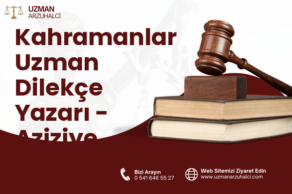 Kahramanlar Uzman Dilekçe Yazarı - Aziziye