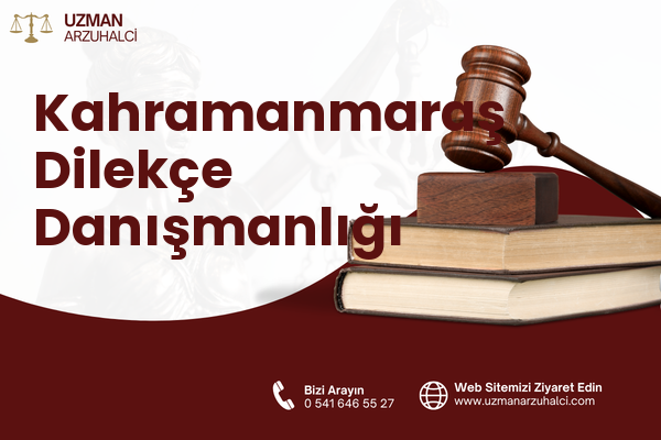 Kahramanmaraş Dilekçe Danışmanlığı