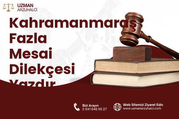 Kahramanmaraş Fazla Mesai Dilekçesi Yazdır