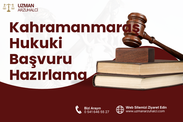 Kahramanmaraş Hukuki Başvuru Hazırlama