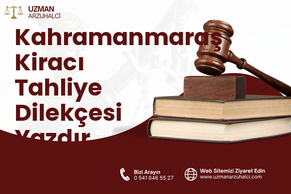 Kahramanmaraş Kiracı Tahliye Dilekçesi Yazdır
